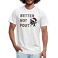 "Better Not Pout" Unisex Jersey T-Shirt by Bella + Canvas - white